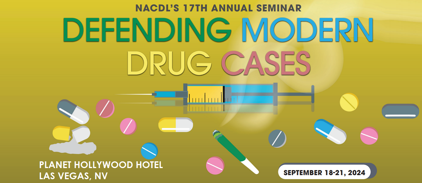 NACDL's 17th Annual Seminar Defending Modern Drug Cases. Planet Hollywood Hotel, Las Vegas, NV. September 18-21, 2024