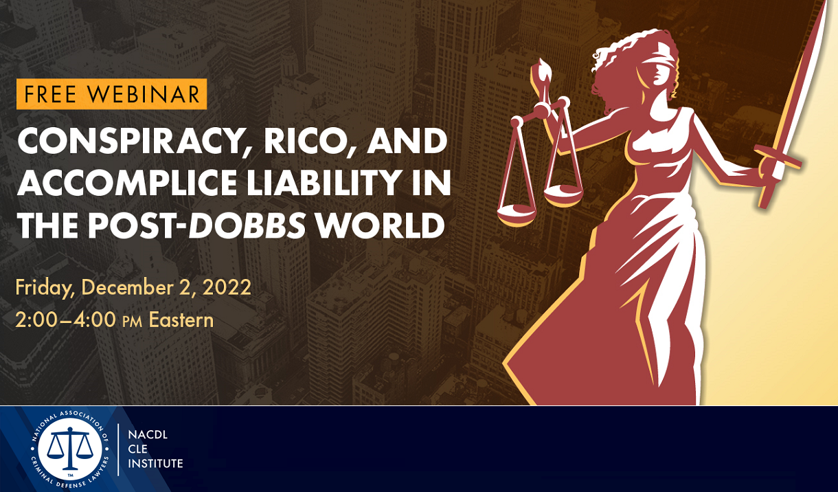 NACDL FREE LIVE Webinar: "Conspiracy, RICO, and Accomplice Liability in the Post-Dobbs World" Cover