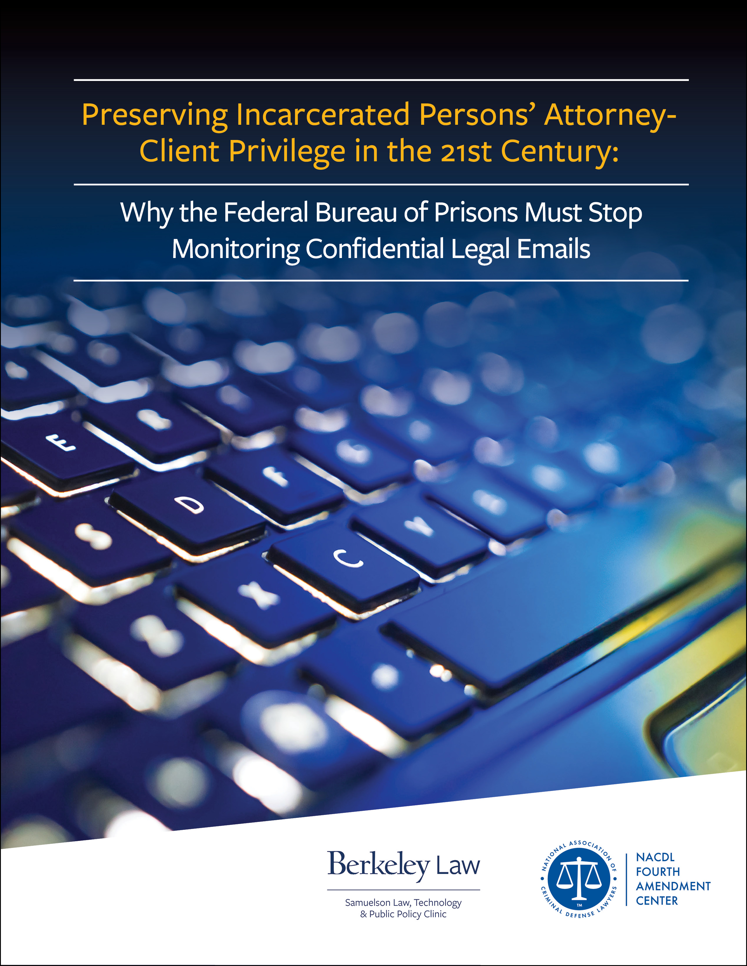 Cover for NACDL report Preserving Incarcerated Persons’ Attorney-Client Privilege in the 21st Century: Why the Federal Bureau of Prisons Must Stop Monitoring Confidential Legal Emails
