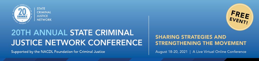 State Criminal Justice Network Conference: Sharing Strategies and Strengthening the movement. August 18-20, 2021.