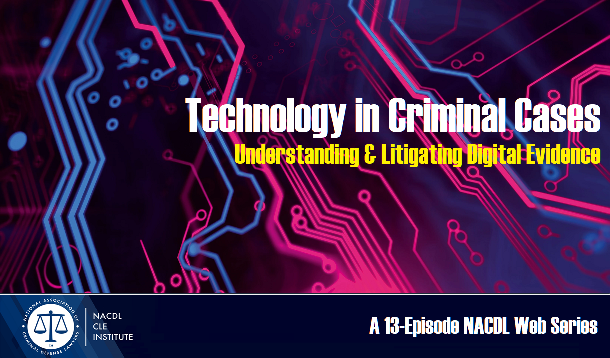 Article Technology in Criminal Cases: Understanding & Litigating Digital Evidence - A 13-Episode Web Series