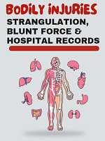 Cover Bodily Injuries: Strangulation, Blunt Force Trauma & Hosptial Records