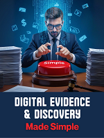 Cover Digital Evidence and Discovery Made Simple: Practical Tips for New Technologies