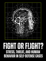 Cover Fight or Flight? Stress, Threat, and Human Behavior in Self-Defense Cases
